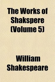 The Works of Shakspere (Volume 5)