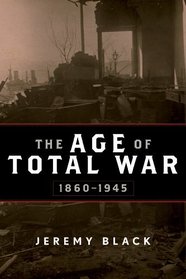 The Age of Total War, 1860-1945 (Studies in Military History and International Affairs)