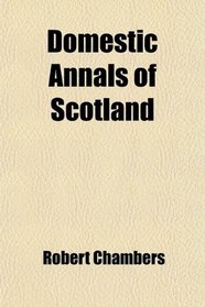 Domestic Annals of Scotland