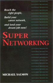 Supernetworking: Reach the Right People, Build Your Career Network, and Land Your Dream Job-- Now