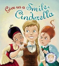 Give Us a Smile, Cinderella!: A Story About Personal Hygiene (Fairytales Gone Wrong)