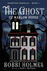 The Ghost of Marlow House (Haunting Danielle, Bk 1)