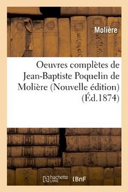 Oeuvres Completes de Jean-Baptiste Poquelin de Moliere (Nouvelle Edition) (French Edition)