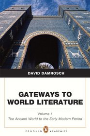 Gateways to World Literature The Ancient World through the Early Modern Period (Penguin Academics Series) Volume 1