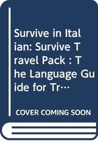 Survive in Italian: Survive Travel Pack : The Language Guide for Travellers