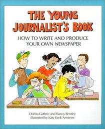 Young Journalist's Book: How to Write and Produce Your Own Newspaper