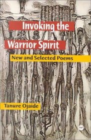 Invoking the Warrior Spirit: New and Selected Poems