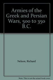 Armies of the Greek and Persian Wars, 500 to 350 B.C.