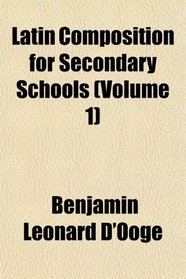 Latin Composition for Secondary Schools (Volume 1)