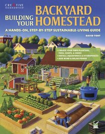 Building Your Backyard Homestead: A Hands-on, Step-by-Step Sustainable-Living Guide (Gardening)