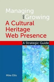 Managing and Growing a Cultural Heritage Web Presence: A Strategic Guide