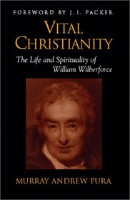 Vital Christianity: The Life and Spirituality of William Wilberforce