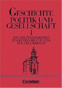Geschichte, Politik und Gesellschaft, Bd.1, Von der Franzsischen Revolution bis zum Ende des 2. Weltkriegs