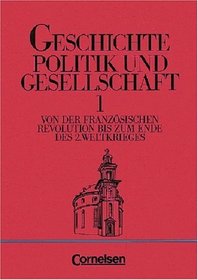 Geschichte, Politik und Gesellschaft, Bd.1, Von der Franzsischen Revolution bis zum Ende des 2. Weltkriegs