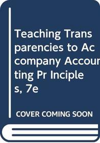 Teaching Transparencies to Accompany Accounting Pr Inciples, 7e