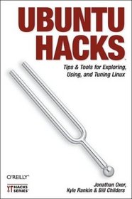 Ubuntu Hacks: Tips & Tools for Exploring, Using, and Tuning Linux (Hacks)