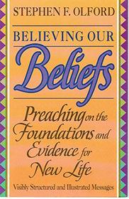 Believing Our Beliefs: Preaching on the Foundations and Evidence for New Life (Stephen F. Olford biblical preaching library)