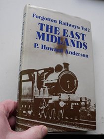 The East Midlands (Forgotten Railways, Vol 2)