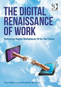 The Digital Renaissance of Work: Delivering Digital Workplaces Fit for the Future