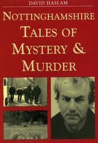 Nottinghamshire Tales of Mystery and Murder (Mystery & Murder)