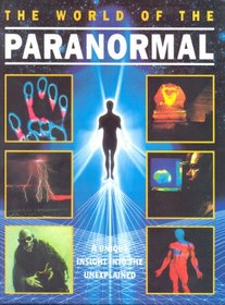 The World of the Paranormal - A Unique Insight into the Unexplained