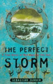 THE PERFECT STORM: A TRUE STORY OF MAN AGAINST THE SEA