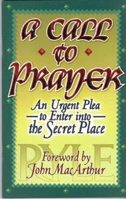 A Call to Prayer: An Urgent Plea to Enter Into the Secret Place