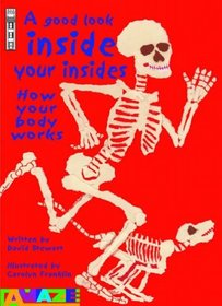 A Good Look Inside Your Insides: How Your Body Works (Amaze): How Your Body Works (Amaze)