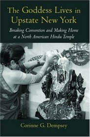 The Goddess Lives in Upstate New York: Breaking Convention and Making Home at a North American Hindu Temple