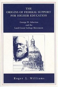 The Origins of Federal Support for Higher Education: George W. Atherton and the Land-Grant College Movement
