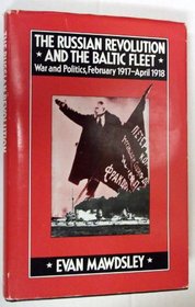 The Russian Revolution and the Baltic Fleet: War and Politics, February 1917-April 1918 (Library of Philosophy and Religion)