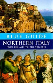 Blue Guide Northern Italy: From the Alps to the Adriatic, Twelfth Edition