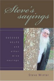Steve's sayings: SUCCESS HELPS and other wise sayings.