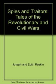 Spies and Traitors: Tales of the Revolutionary and Civil Wars