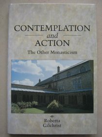 Contemplation and Action: The Other Monasticism (Archaeology of Medieval Britain)