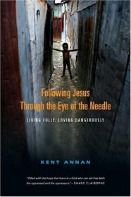 Following Jesus Through the Eye of the Needle: Living Fully, Loving Dangerously