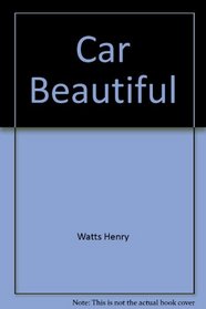 Car Beautiful: A Complete Guide to a Shiny, Well-protected Car