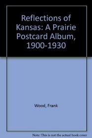 Reflections of Kansas: A Prairie Postcard Album, 1900-1930