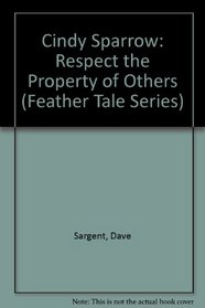 Cindy Sparrow: Respect the Property of Others (Feather Tale Series)