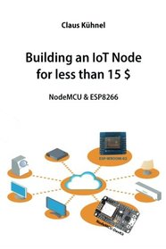 Building an IoT Node for less than 15 $: NodeMCU & ESP8266