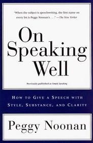 On Speaking Well: How to Give a Speech With Style, Substance, and Clarity