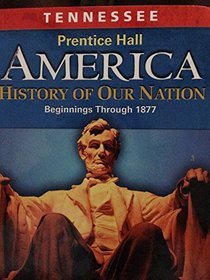 Tennessee Student Edition 8th Grade (Prentice Hall America History of Our Nation Beginnings Through 1877)