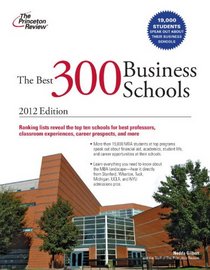 The Best 300 Business Schools, 2012 Edition (Graduate School Admissions Guides)