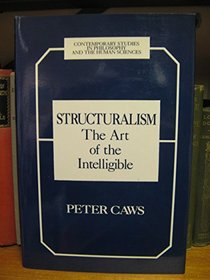 Structuralism: The Art of the Intelligible (Contemporary studies in philosophy and the human sciences)