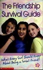 The friendship survival guide: What every girl should know about being a great friend!