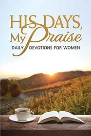 His Days, My Praise: Daily Devotions for Women