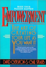 Empowerment: The Art of Creating Your Life as You Want It