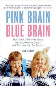 Pink Brain, Blue Brain: How Small Differences Grow into Troublesome Gaps - And What We Can Do About it