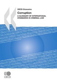 OECD Glossaries Corruption:  A Glossary of International Standards in Criminal Law