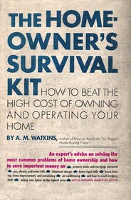 The Home Owner's Survival Kit (How to beat the high cost of owning and operating your home)